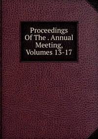 Proceedings Of The . Annual Meeting, Volumes 13-17