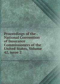 Proceedings of the . National Convention of Insurance Commissioners of the United States, Volume 42, issue 2