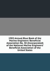 1903 Annual Blue Book of the Marine Engineers' Beneficial Association No. 38 (Incorporated) of the National Marine Engineers' Beneficial Association of the United States
