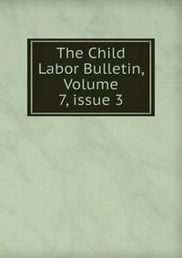 The Child Labor Bulletin, Volume 7, issue 3