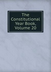 The Constitutional Year Book, Volume 20