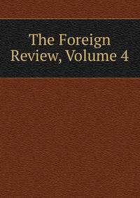 The Foreign Review, Volume 4