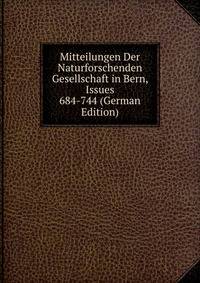 Mitteilungen Der Naturforschenden Gesellschaft in Bern, Issues 684-744 (German Edition)