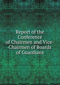 Report of the Conference of Chairmen and Vice-Chairmen of Boards of Guardians