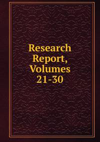 Research Report, Volumes 21-30