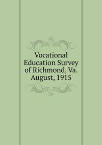 Vocational Education Survey of Richmond, Va. August, 1915