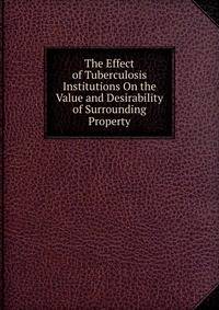 The Effect of Tuberculosis Institutions On the Value and Desirability of Surrounding Property