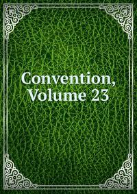Convention, Volume 23
