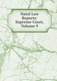 Natal Law Reports: Supreme Court, Volume 9