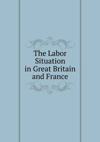 The Labor Situation in Great Britain and France