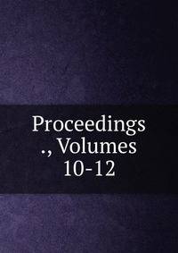 Proceedings ., Volumes 10-12