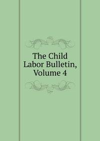 The Child Labor Bulletin, Volume 4