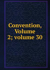 Convention, Volume 2; volume 30