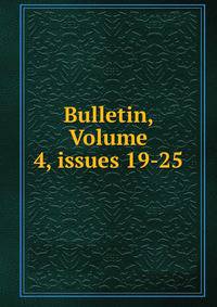 Bulletin, Volume 4, issues 19-25