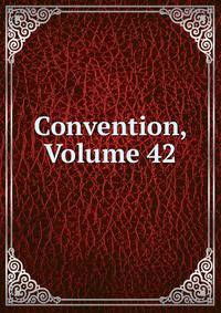 Convention, Volume 42
