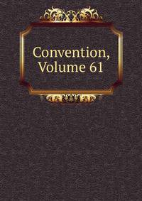 Convention, Volume 61