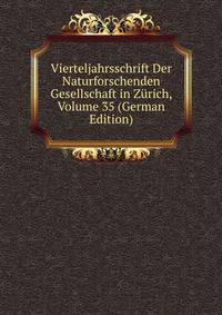 Vierteljahrsschrift Der Naturforschenden Gesellschaft in Zurich, Volume 35 (German Edition)