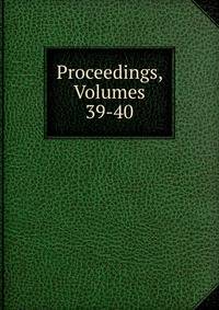 Proceedings, Volumes 39-40