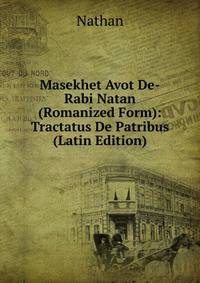 Masekhet Avot De-Rabi Natan (Romanized Form): Tractatus De Patribus (Latin Edition)
