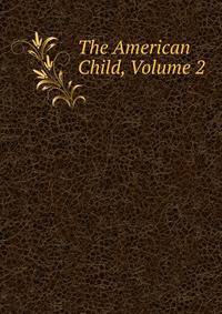 The American Child, Volume 2
