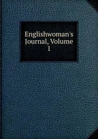 Englishwoman's Journal, Volume 1