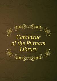 Catalogue of the Putnam Library
