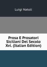 Prosa E Prosatori Siciliani Del Secolo Xvi. (Italian Edition)