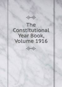 The Constitutional Year Book, Volume 1916