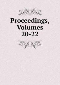 Proceedings, Volumes 20-22
