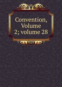 Convention, Volume 2; volume 28
