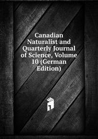 Canadian Naturalist and Quarterly Journal of Science, Volume 10 (German Edition)