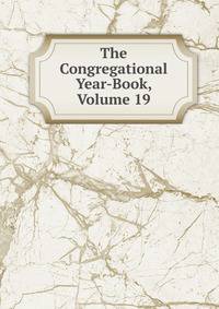 The Congregational Year-Book, Volume 19