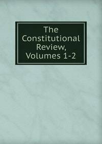 The Constitutional Review, Volumes 1-2
