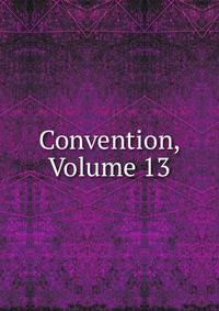 Convention, Volume 13