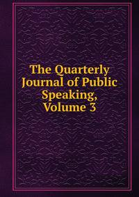 The Quarterly Journal of Public Speaking, Volume 3