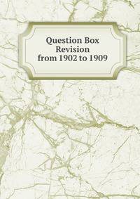 Question Box Revision from 1902 to 1909