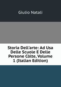 Storia Dell'arte: Ad Usa Delle Scuole E Delle Persone C?lte, Volume 1 (Italian Edition)