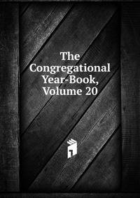 The Congregational Year-Book, Volume 20
