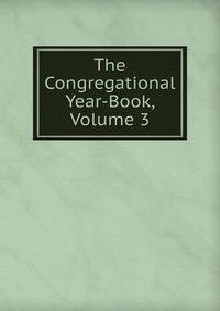 The Congregational Year-Book, Volume 3