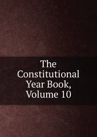 The Constitutional Year Book, Volume 10