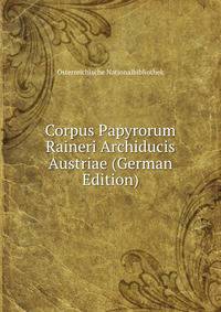 Corpus Papyrorum Raineri Archiducis Austriae (German Edition)