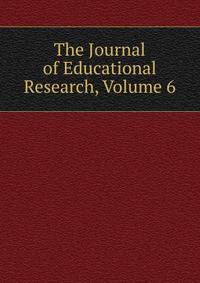 The Journal of Educational Research, Volume 6