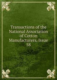Transactions of the National Association of Cotton Manufacturers, Issue 58
