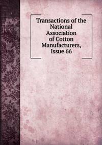 Transactions of the National Association of Cotton Manufacturers, Issue 66