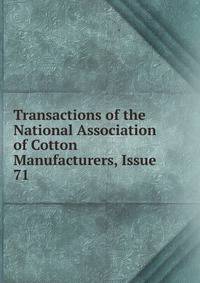 Transactions of the National Association of Cotton Manufacturers, Issue 71