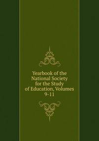 Yearbook of the National Society for the Study of Education, Volumes 9-11