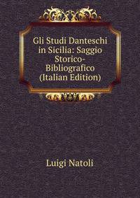 Gli Studi Danteschi in Sicilia: Saggio Storico-Bibliografico (Italian Edition)