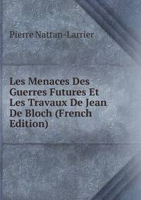 Les Menaces Des Guerres Futures Et Les Travaux De Jean De Bloch (French Edition)