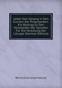 Ueber Den Gesang in Den Kirchen Der Protestanten: Ein Beytrag Zu Den Vorarbeiten Der Synoden Fur Die Veredlung Der Liturgie (German Edition)