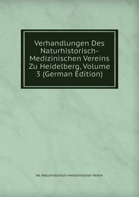 Verhandlungen Des Naturhistorisch-Medizinischen Vereins Zu Heidelberg, Volume 3 (German Edition)